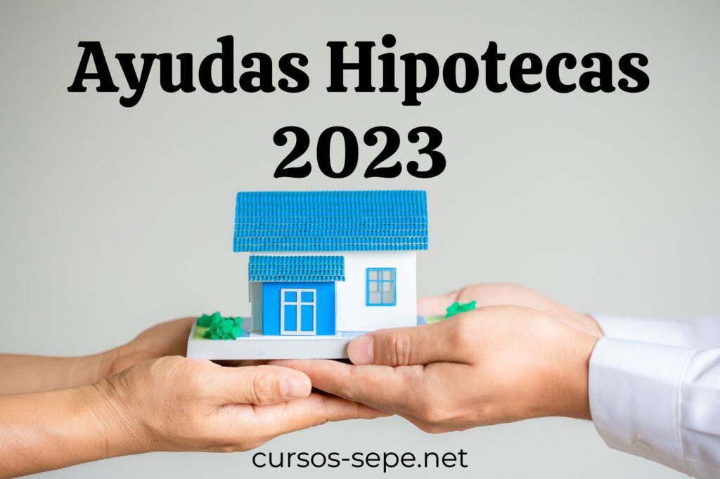 Información sobre las nuevas ayudas aprobadas para el pago de hipotecas en el 2023.