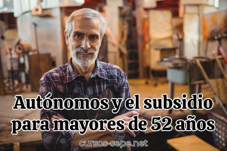 Autónomos y el Subsidio para Mayores de 52 Años: ¿Es Posible? - Cursos SEPE