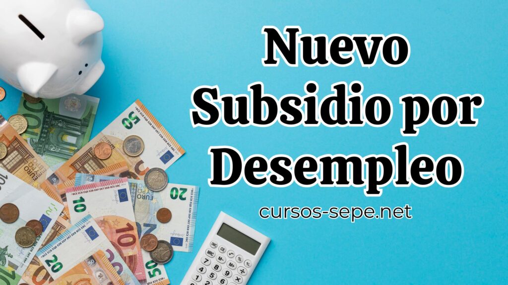 Información sobre el nuevo subsidio por desempleo del SEPE